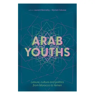 "Arab Youths: Leisure, Culture and Politics from Morocco to Yemen" - "" ("Bonnefoy Laurent")