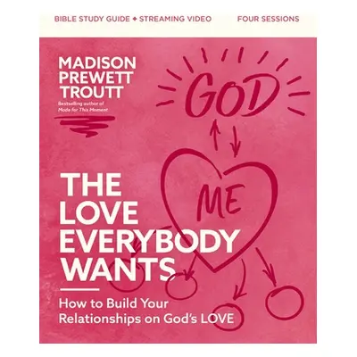 "The Love Everybody Wants Bible Study Guide Plus Streaming Video: How to Build Your Relationship