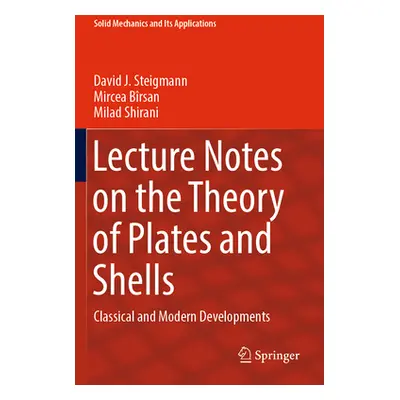 "Lecture Notes on the Theory of Plates and Shells: Classical and Modern Developments" - "" ("Ste