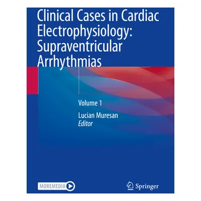 "Clinical Cases in Cardiac Electrophysiology: Supraventricular Arrhythmias: Volume 1" - "" ("Mur