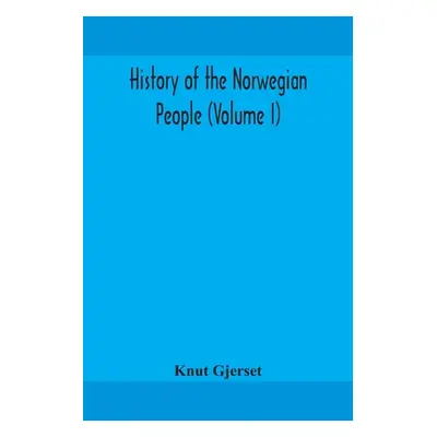 "History of the Norwegian people (Volume I)" - "" ("Gjerset Knut")