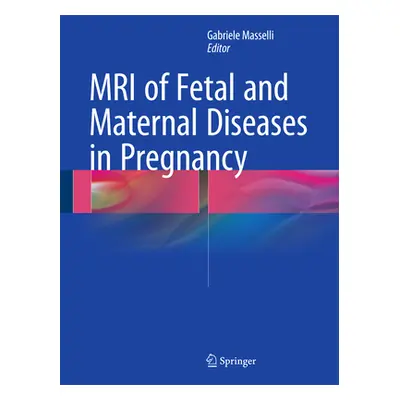 "MRI of Fetal and Maternal Diseases in Pregnancy" - "" ("Masselli Gabriele")