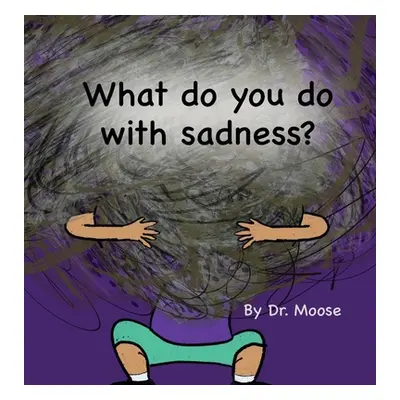 "What Do You Do With Sadness?" - "" ("Moose")