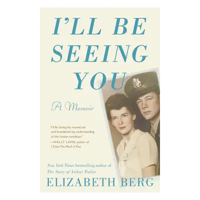 I'll Be Seeing You: A Memoir (Berg Elizabeth)