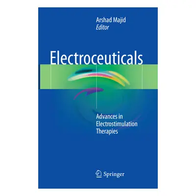 "Electroceuticals: Advances in Electrostimulation Therapies" - "" ("Majid Arshad")