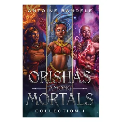 "Orishas Among Mortals: An Old Gods Story" - "" ("Bandele Antoine")