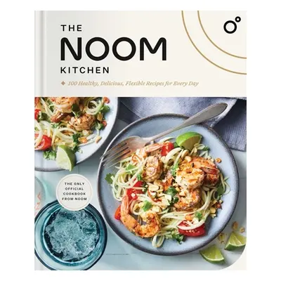 "The Noom Kitchen: 100 Healthy, Delicious, Flexible Recipes for Every Day" - "" ("Noom")