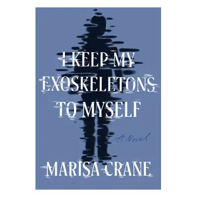 "I Keep My Exoskeletons to Myself" - "" ("Crane Marisa")