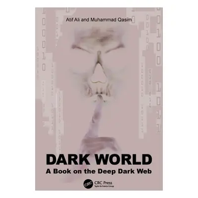 "Dark World: A Book on the Deep Dark Web" - "" ("Ali Atif")