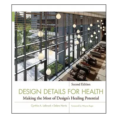 "Design Details for Health: Making the Most of Design's Healing Potential" - "" ("Leibrock Cynth