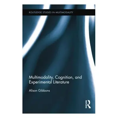 "Multimodality, Cognition, and Experimental Literature" - "" ("Gibbons Alison")