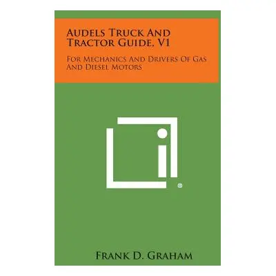 "Audels Truck and Tractor Guide, V1: For Mechanics and Drivers of Gas and Diesel Motors" - "" ("