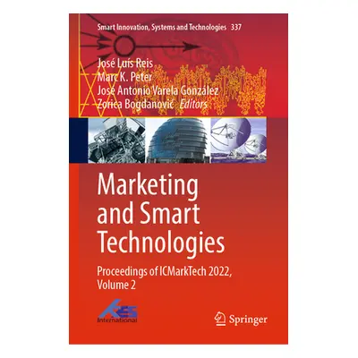 "Marketing and Smart Technologies: Proceedings of Icmarktech 2022, Volume 2" - "" ("Reis Jos Lus