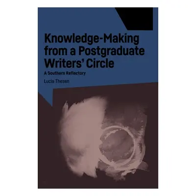 "Knowledge-Making from a Postgraduate Writers' Circle: A Southern Reflectory" - "" ("Thesen Luci