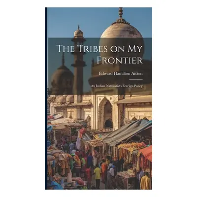 "The Tribes on My Frontier; an Indian Naturalist's Foreign Policy" - "" ("Aitken Edward Hamilton