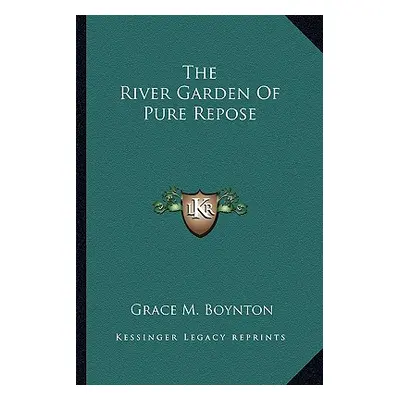 "The River Garden Of Pure Repose" - "" ("Boynton Grace M.")