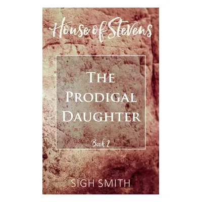 "House of Stevens: The Prodigal Daughter" - "" ("Smith Sigh")