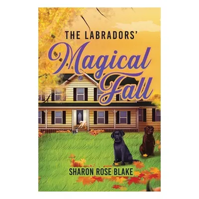 "The Labradors' Magical Fall" - "" ("Blake Sharon Rose")