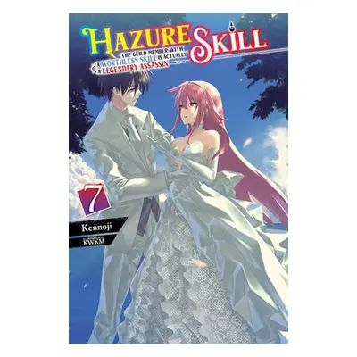 "Hazure Skill: The Guild Member with a Worthless Skill Is Actually a Legendary Assassin, Vol. 7 