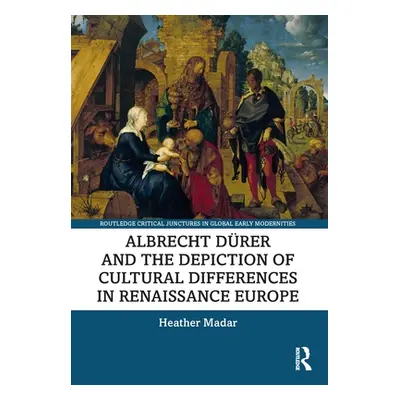 "Albrecht Drer and the Depiction of Cultural Differences in Renaissance Europe" - "" ("Madar Hea