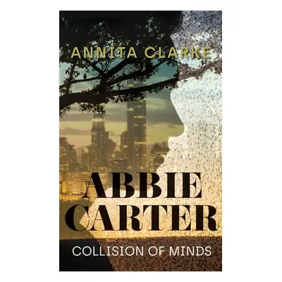 "Abbie Carter: Collision of Minds" - "" ("Clarke Annita")