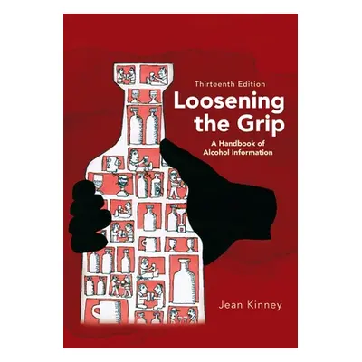 "Loosening the Grip 13th Edition: A Handbook of Alcohol Information" - "" ("Kinney Jean")