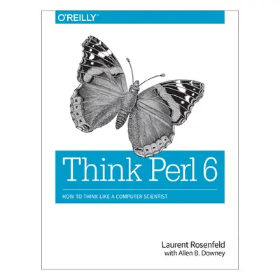 "Think Perl 6: How to Think Like a Computer Scientist" - "" ("Rosenfeld Laurent")