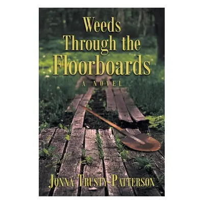 "Weeds Through the Floorboards" - "" ("Trusty-Patterson Jonna")