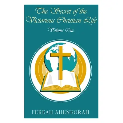 "The Secret of the Victorious Christian Life: Volume One" - "" ("Ahenkorah Ferkah")