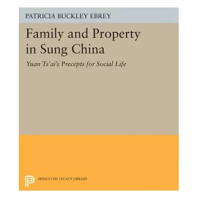 "Family and Property in Sung China: Yuan Ts'ai's Precepts for Social Life" - "" ("Ebrey Patricia