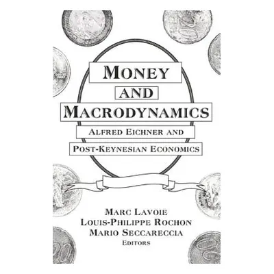 "Money and Macrodynamics: Alfred Eichner and Post-Keynesian Economics" - "" ("Lavoie Marc")