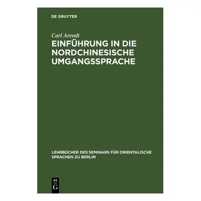 "Einfhrung in Die Nordchinesische Umgangssprache: Abt. 1: Laufender Text. Praktisches bungsbuch"