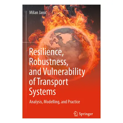 "Resilience, Robustness, and Vulnerability of Transport Systems: Analysis, Modelling, and Practi