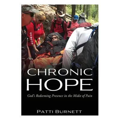 "Chronic Hope: God's Redeeming Presence in the Midst of Pain" - "" ("Burnett Patti")