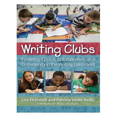 "Writing Clubs: Fostering Community, Collaboration, and Choice in the Writing Classroom" - "" ("