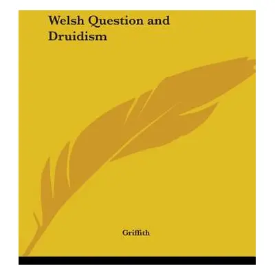 "Welsh Question and Druidism" - "" ("Griffith")