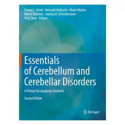 "Essentials of Cerebellum and Cerebellar Disorders: A Primer for Graduate Students" - "" ("Gruol