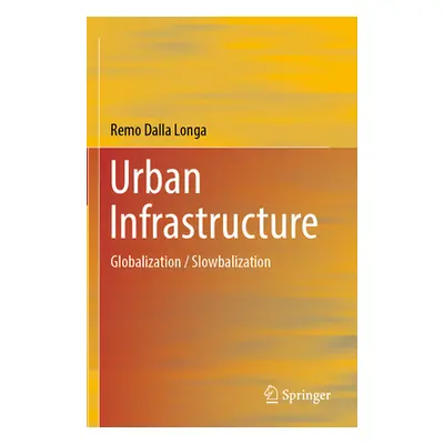 "Urban Infrastructure: Globalization / Slowbalization" - "" ("Dalla Longa Remo")