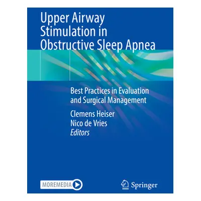 "Upper Airway Stimulation in Obstructive Sleep Apnea: Best Practices in Evaluation and Surgical 