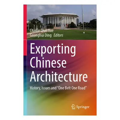 "Exporting Chinese Architecture: History, Issues and One Belt One Road""" - "" ("Xue Charlie Qiu