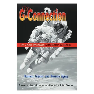 "The G-Connection: Harness Gravity and Reverse Aging" - "" ("Vernikos Joan")