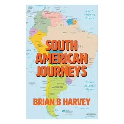 "South American Journeys" - "" ("Harvey Brian B.")