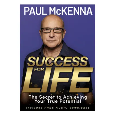 "Success for Life: The Secret to Achieving Your True Potential" - "" ("McKenna Paul")