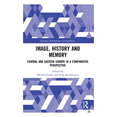 "Image, History and Memory: Central and Eastern Europe in a Comparative Perspective" - "" ("Haak