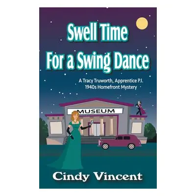 "Swell Time for a Swing Dance: A Tracy Truworth, Apprentice P.I., 1940s Homefront Mystery" - "" 