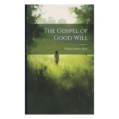 "The Gospel of Good Will" - "" ("Hyde William DeWitt")