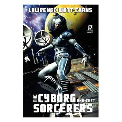 "The Cyborg and the Sorcerers/The Wizard and the War Machine (Wildside Double #5)" - "" ("Watt-E