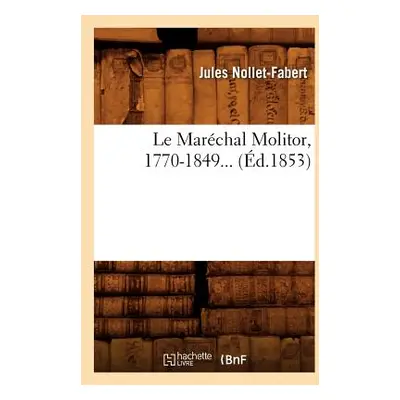 "Le Marchal Molitor, 1770-1849 (d.1853)" - "" ("Nollet-Fabert Jules")