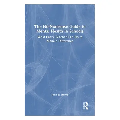 "The No-Nonsense Guide to Mental Health in Schools: What Every Teacher Can Do to Make a Differen