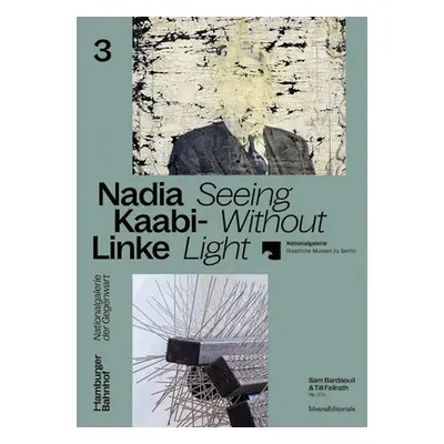 "Nadia Kaabi-Linke: Seeing Without Light" - "" ("Kaabi-Linke Nadia")